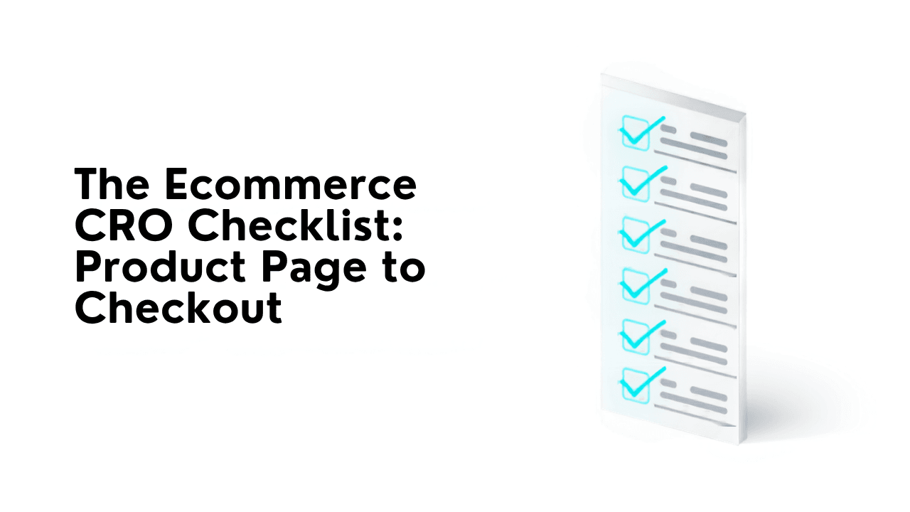The Ecommerce CRO Checklist: Product Page to Checkout