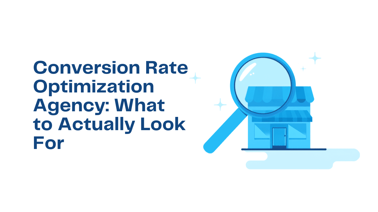 Conversion Rate Optimization Agency: What to Actually Look For